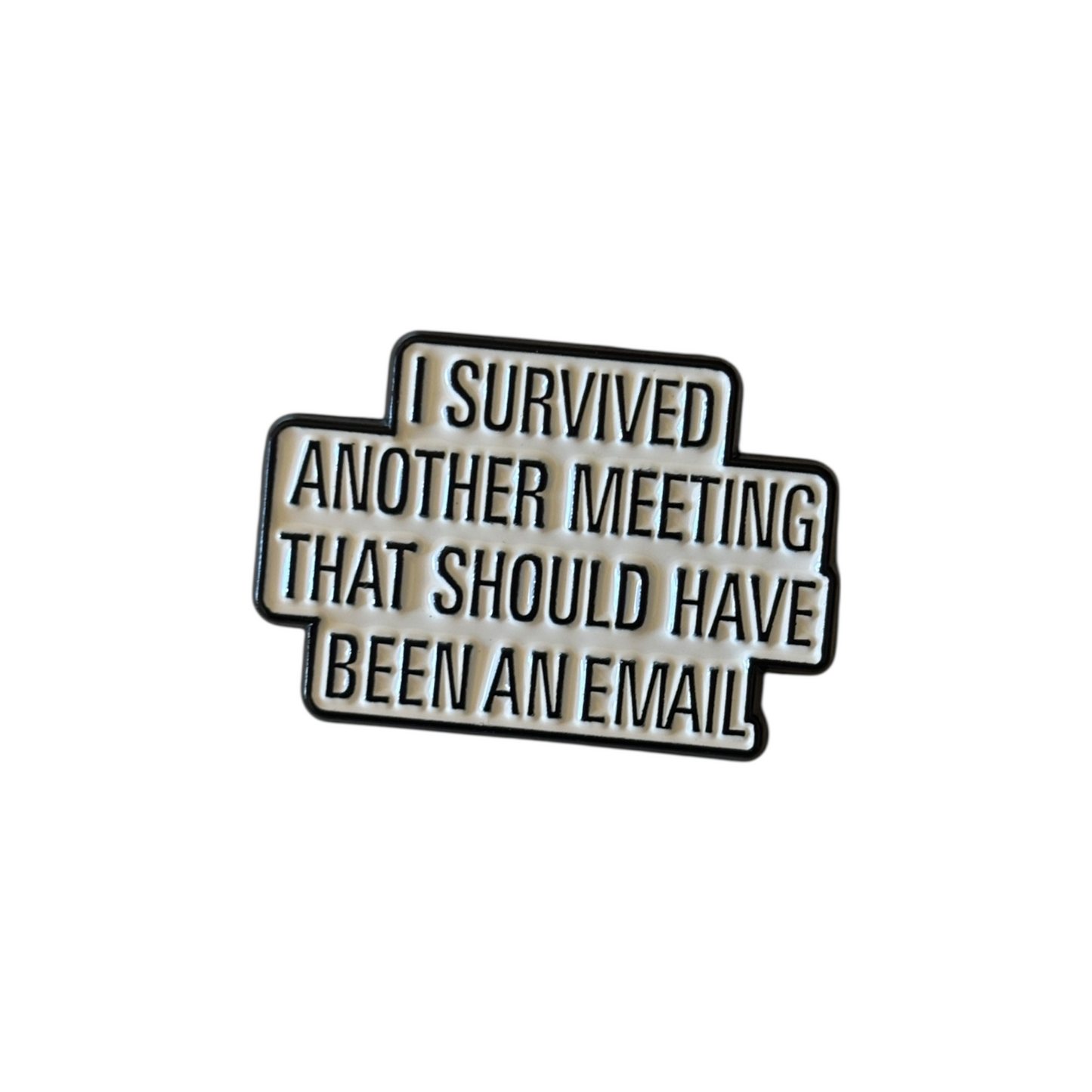 Broche I survived another meeting that should have been an email