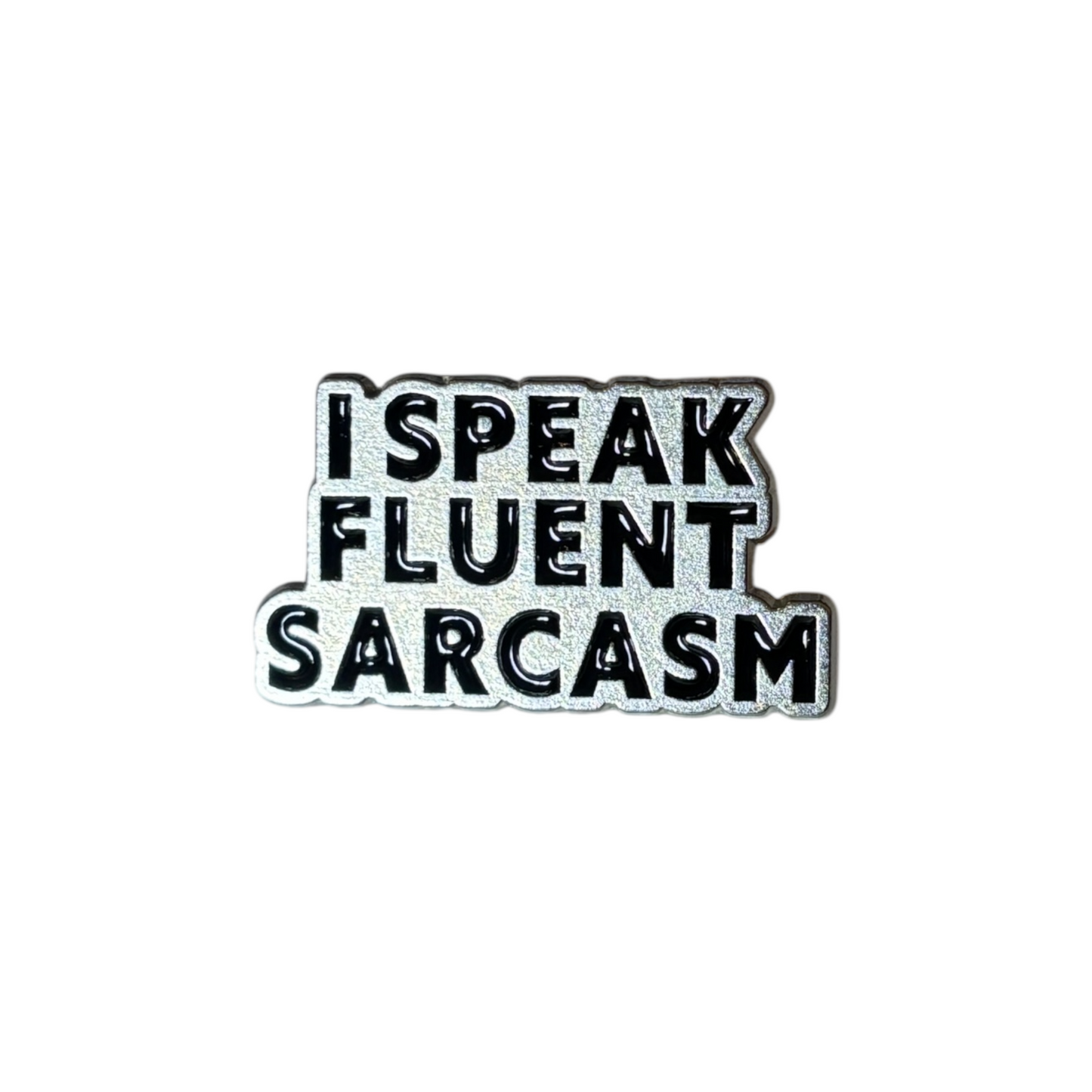 Broche I speak fluent sarcasm